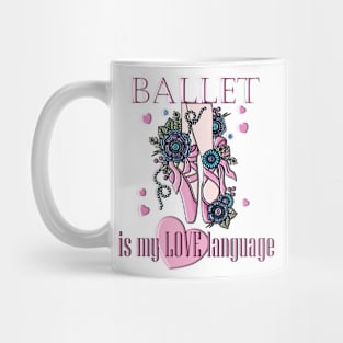 Ballet Is My Love Language Mug